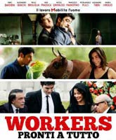 Смотреть Онлайн Готовые на всё / Workers - Pronti a tutto [2012]